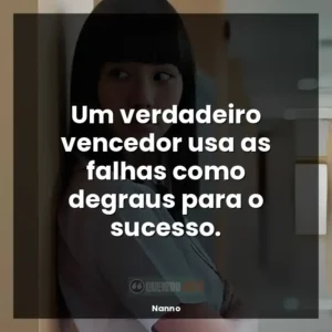 Um verdadeiro vencedor usa as falhas como degraus para o sucesso.