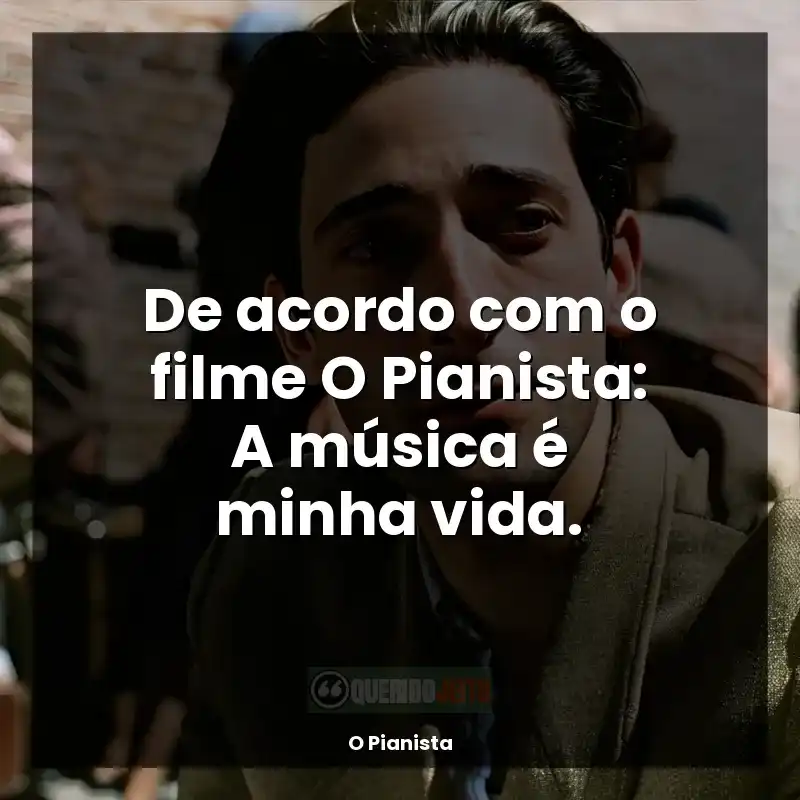 Frases de O Pianista filme: De acordo com o filme O Pianista: A música é minha vida.