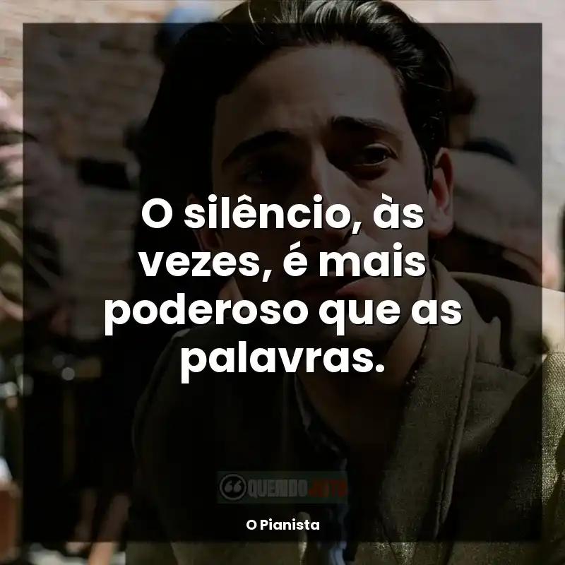 Frases de efeito do filme O Pianista: O silêncio, às vezes, é mais poderoso que as palavras.