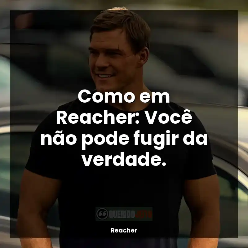 Frases Reacher série: Como em Reacher: Você não pode fugir da verdade.