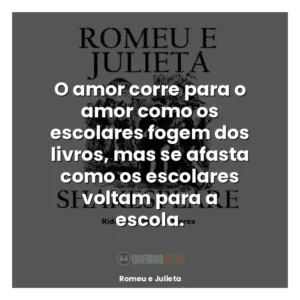 O amor corre para o amor como os escolares fogem dos livros, mas se afasta como os escolares voltam para a escola.