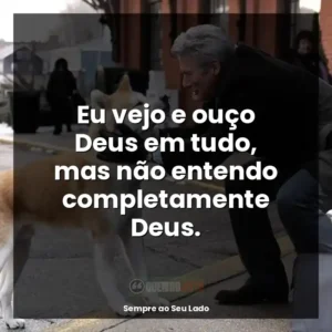 Eu vejo e ouço Deus em tudo, mas não entendo completamente Deus.