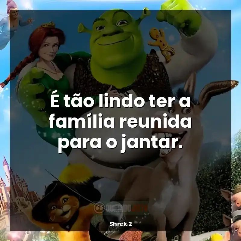 Shrek 2 frases do filme: É tão lindo ter a família reunida para o jantar.