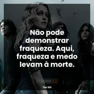Não pode demonstrar fraqueza. Aqui, fraqueza e medo levam à morte.