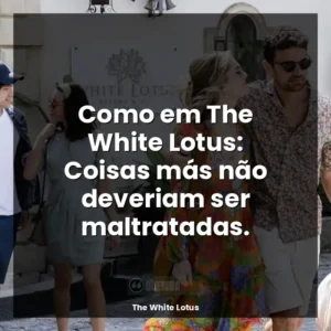 Como em The White Lotus: Coisas más não deveriam ser maltratadas.