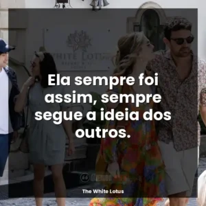 Ela sempre foi assim, sempre segue a ideia dos outros.