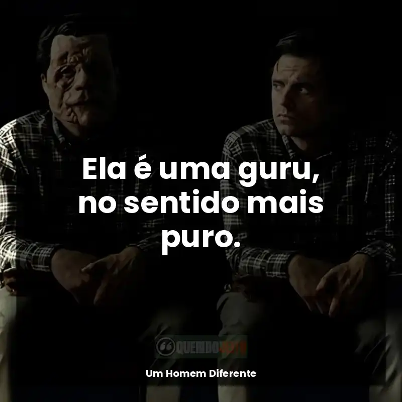 Filme Um Homem Diferente frases: Ela é uma guru, no sentido mais puro.