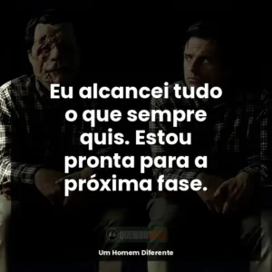 Eu alcancei tudo o que sempre quis. Estou pronta para a próxima fase.
