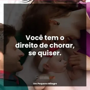 Você tem o direito de chorar, se quiser.