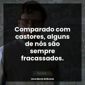 Comparado com castores, alguns de nós são sempre fracassados.