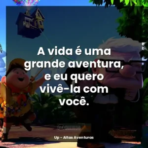 A vida é uma grande aventura, e eu quero vivê-la com você.