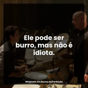 Ele pode ser burro, mas não é idiota.
