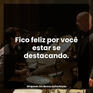 Fico feliz por você estar se destacando.