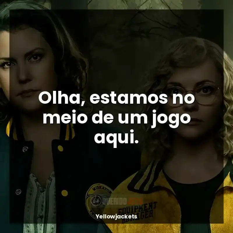 Yellowjackets frases da série: Olha, estamos no meio de um jogo aqui.