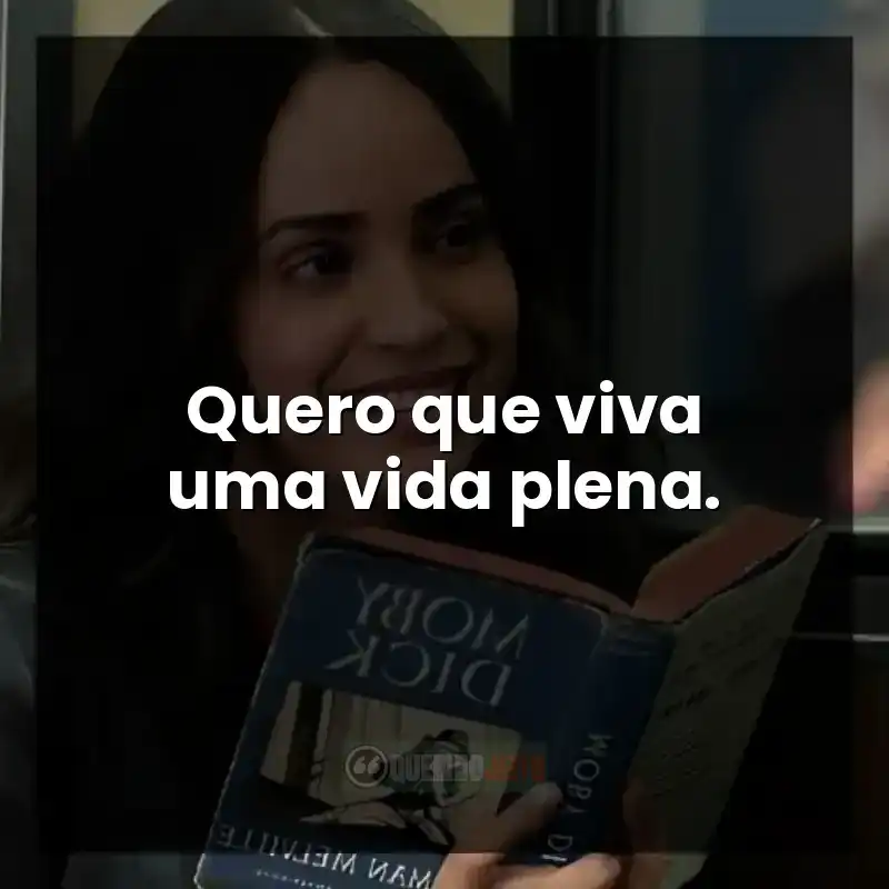 Quero que viva uma vida plena.