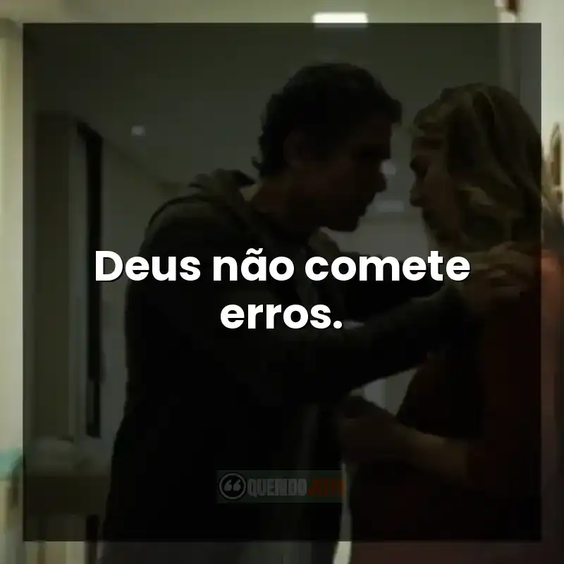 Frases do filme Inexplicável: Deus não comete erros.