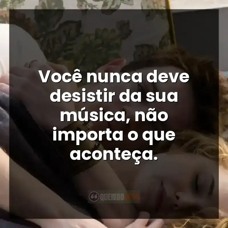 Cena do filme O Som do Coração com a frase: Você nunca deve desistir da sua música
