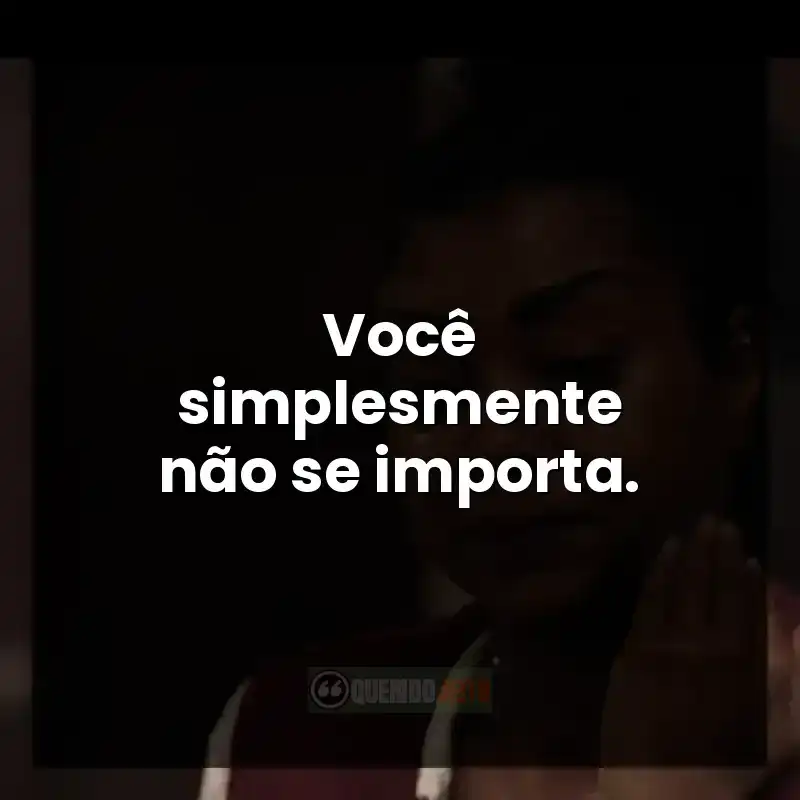 Frases emocionais do filme Até a Última Gota sobre abandono