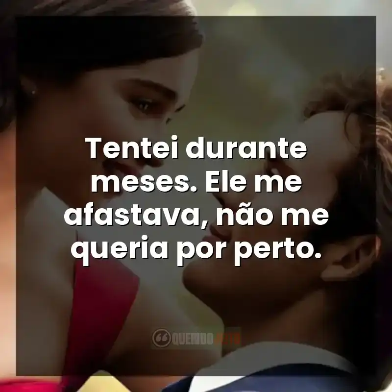 Tentei durante meses. Ele me afastava, não me queria por perto.
