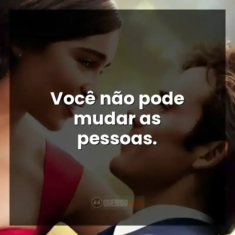 Você não pode mudar as pessoas.