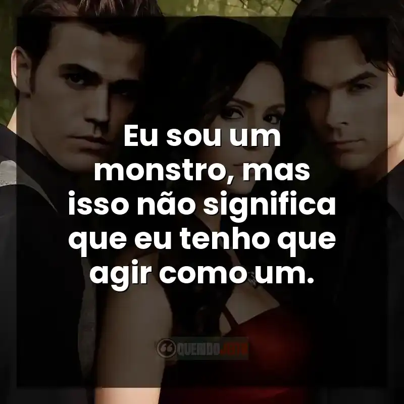  Eu sou um monstro, mas isso não significa que eu tenho que agir como um.