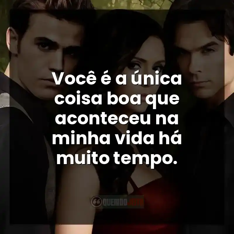 Você é a única coisa boa que aconteceu na minha vida há muito tempo.