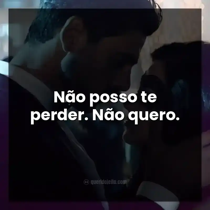 Frases do filme 365 Dias. Não posso te perder. Não quero.