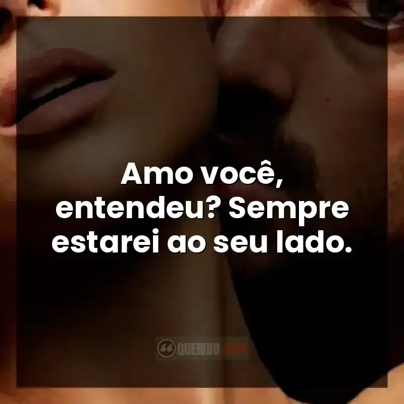 Frases do filme 365 DNI: Amo você, entendeu? Sempre estarei ao seu lado.