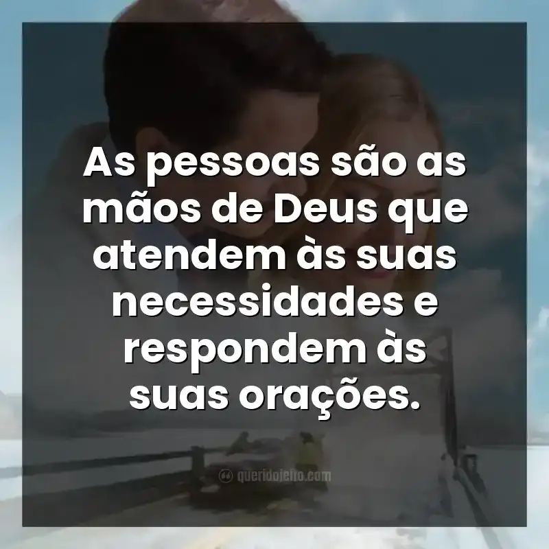 Frases do filme 90 Minutos no Paraíso: As pessoas são as mãos de Deus que atendem às suas necessidades e respondem às suas orações.