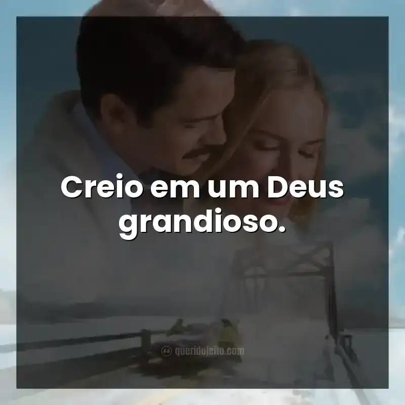 Frases do filme 90 Minutos no Paraíso: Creio em um Deus grandioso.
