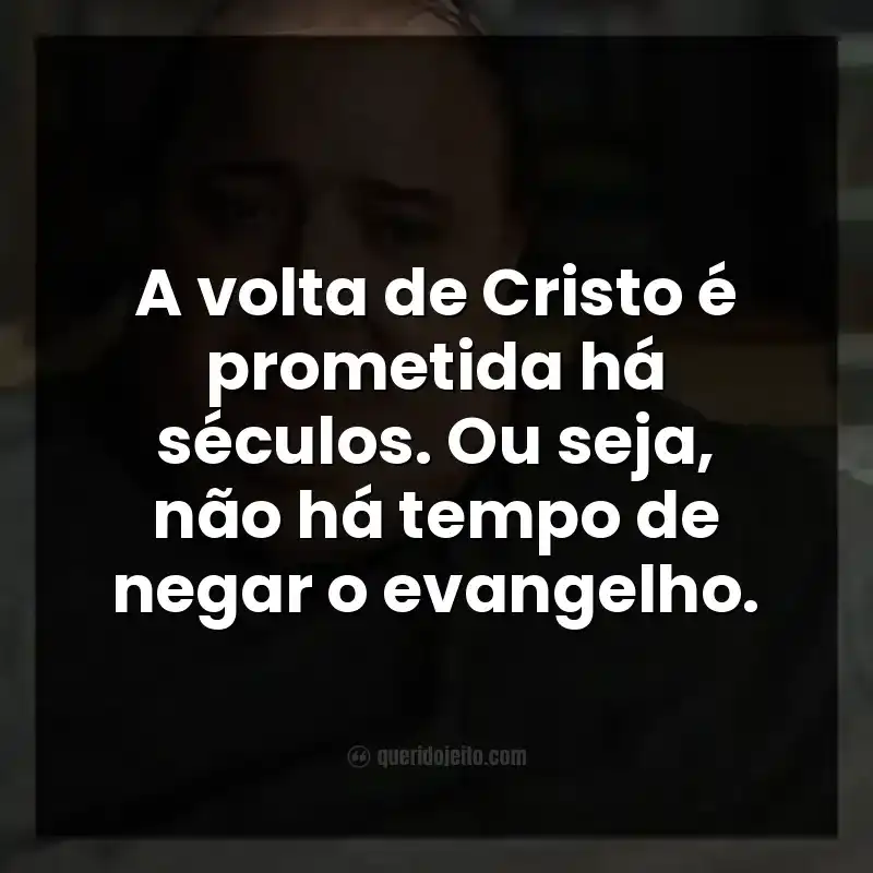 A volta de Cristo é prometida há séculos. Ou seja, não há tempo de negar o evangelho.