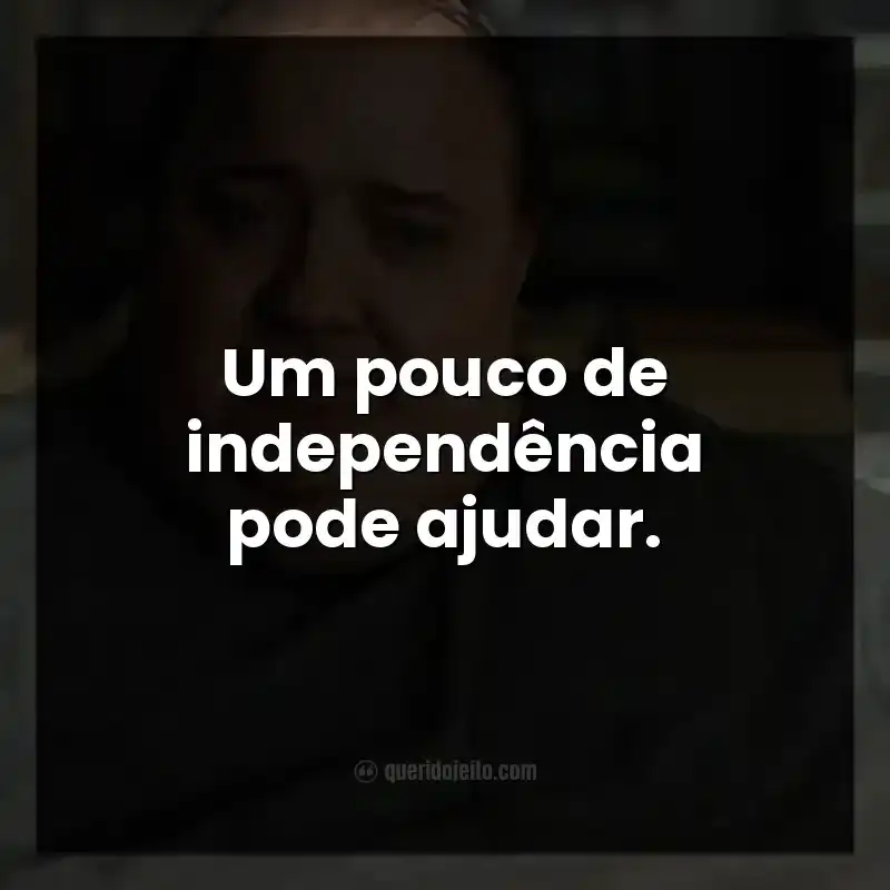 Um pouco de independência pode ajudar.