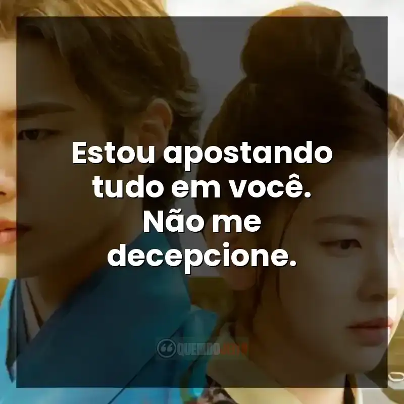 Estou apostando tudo em você. Não me decepcione.