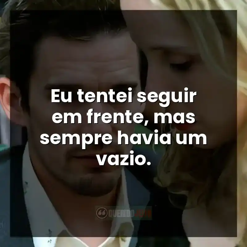 Eu tentei seguir em frente, mas sempre havia um vazio.