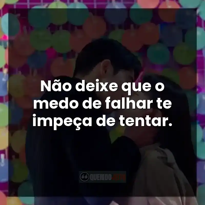 Frases da série Apostando Alto: Não deixe que o medo de falhar te impeça de tentar.