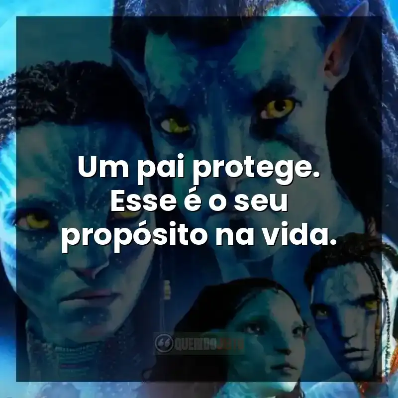 Um pai protege. Esse é o seu propósito na vida.