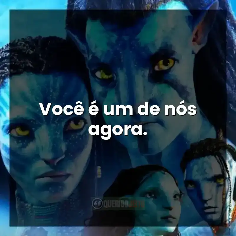 Frases do filme Avatar 2: O Caminho da Água. Você é um de nós agora.