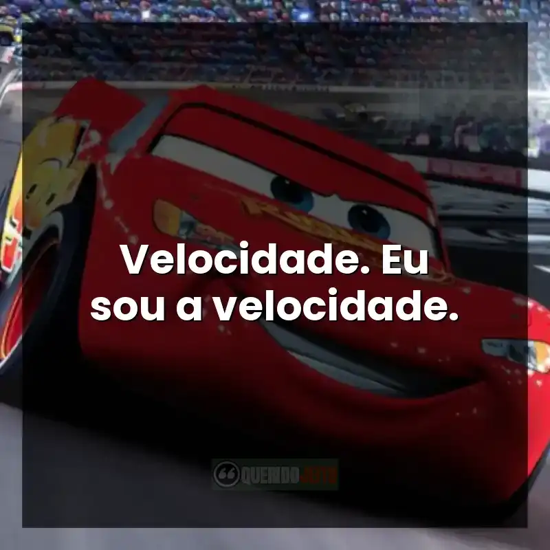 Velocidade. Eu sou a velocidade.