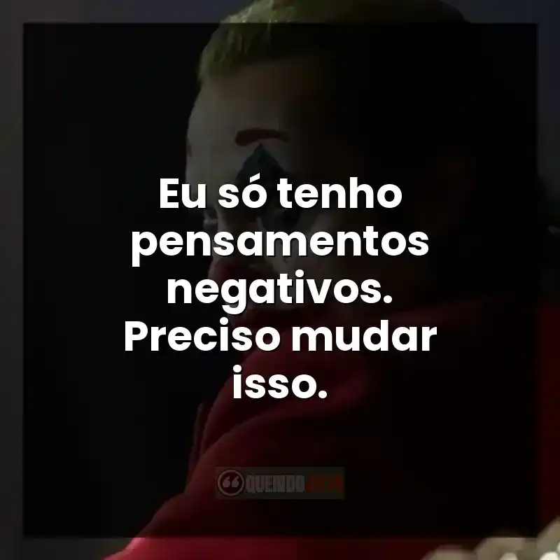Eu só tenho pensamentos negativos. Preciso mudar isso.