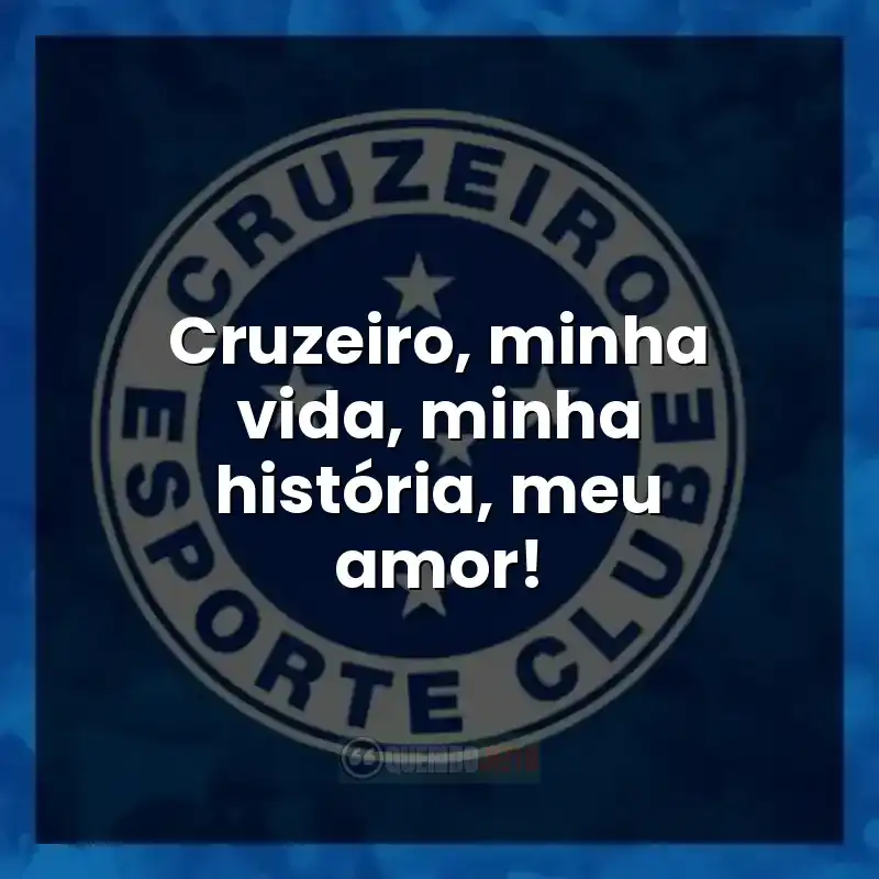 Cruzeiro, minha vida, minha história, meu amor!