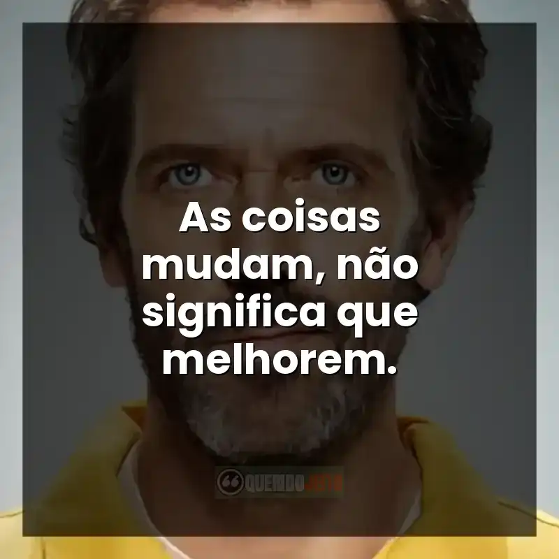 As coisas mudam, não significa que melhorem.