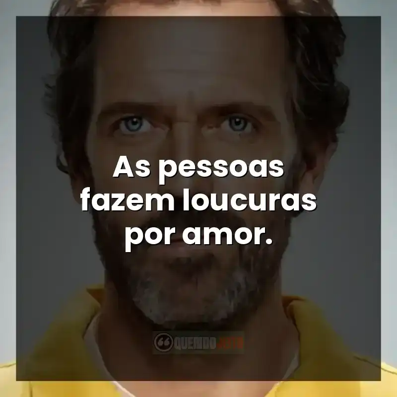 Frase sobre amor na série Dr. House.