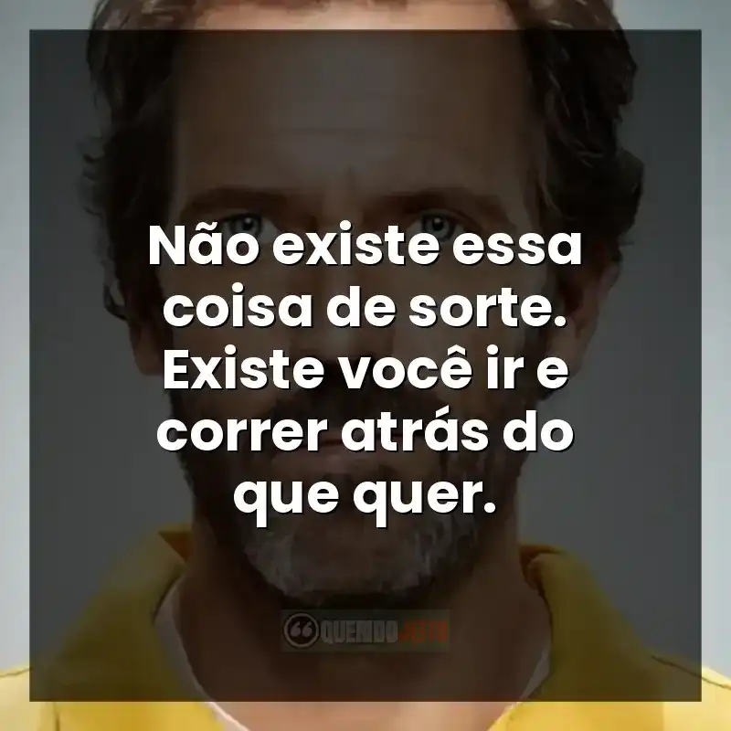 Frase provocativa da série Dr. House.