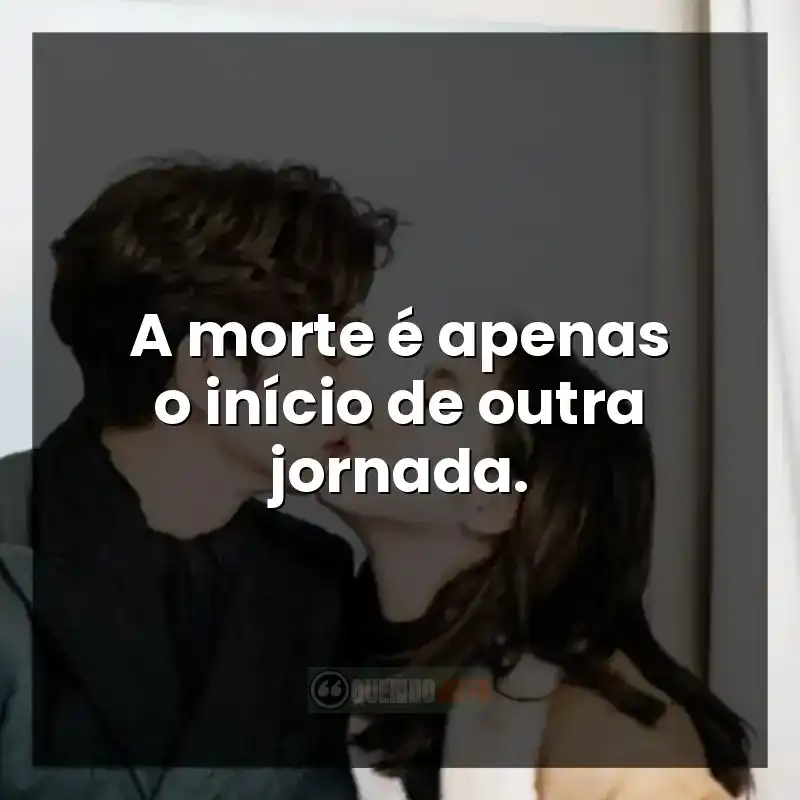 A morte é apenas o início de outra jornada.