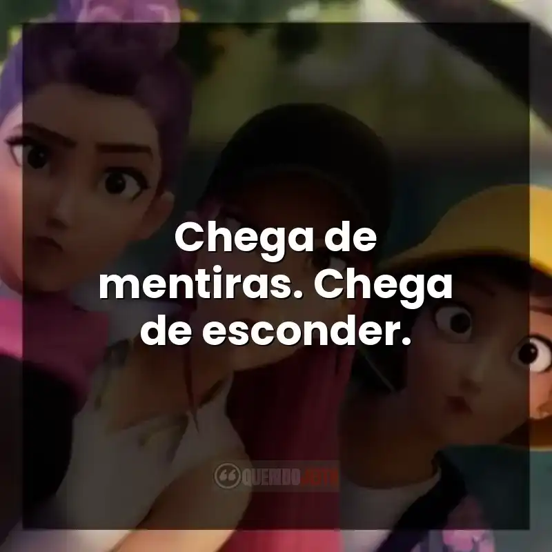 Chega de mentiras. Chega de esconder.