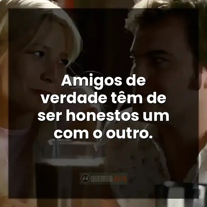 Amigos de verdade têm de ser honestos um com o outro.