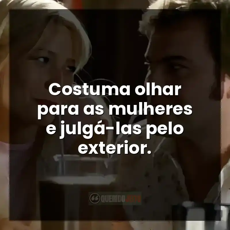 Costuma olhar para as mulheres e julgá-las pelo exterior.