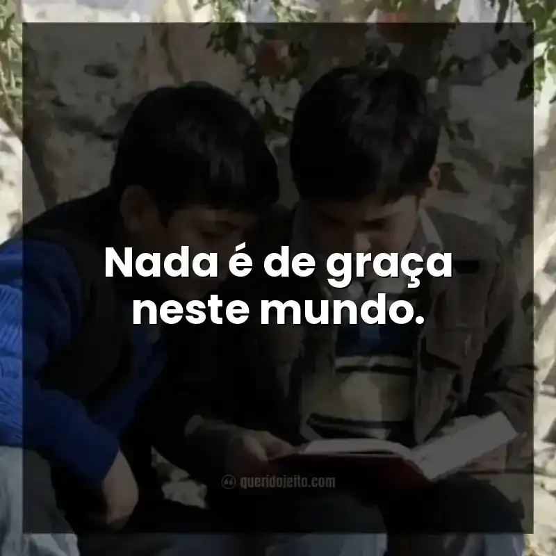 Nada é de graça neste mundo.