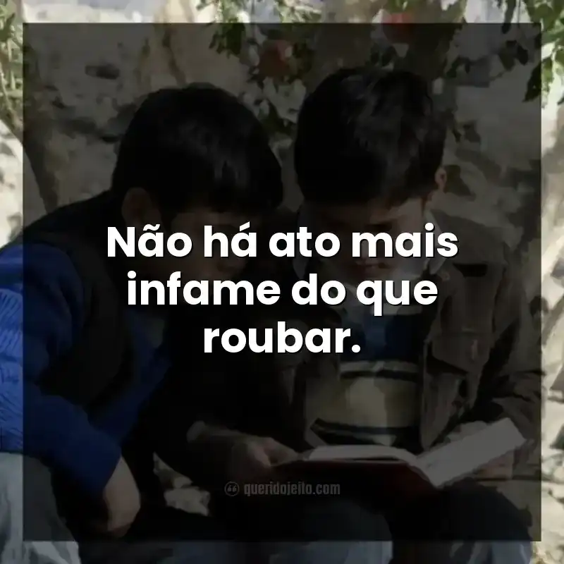 Frases do filme O Caçador de Pipas. Não há ato mais infame do que roubar.