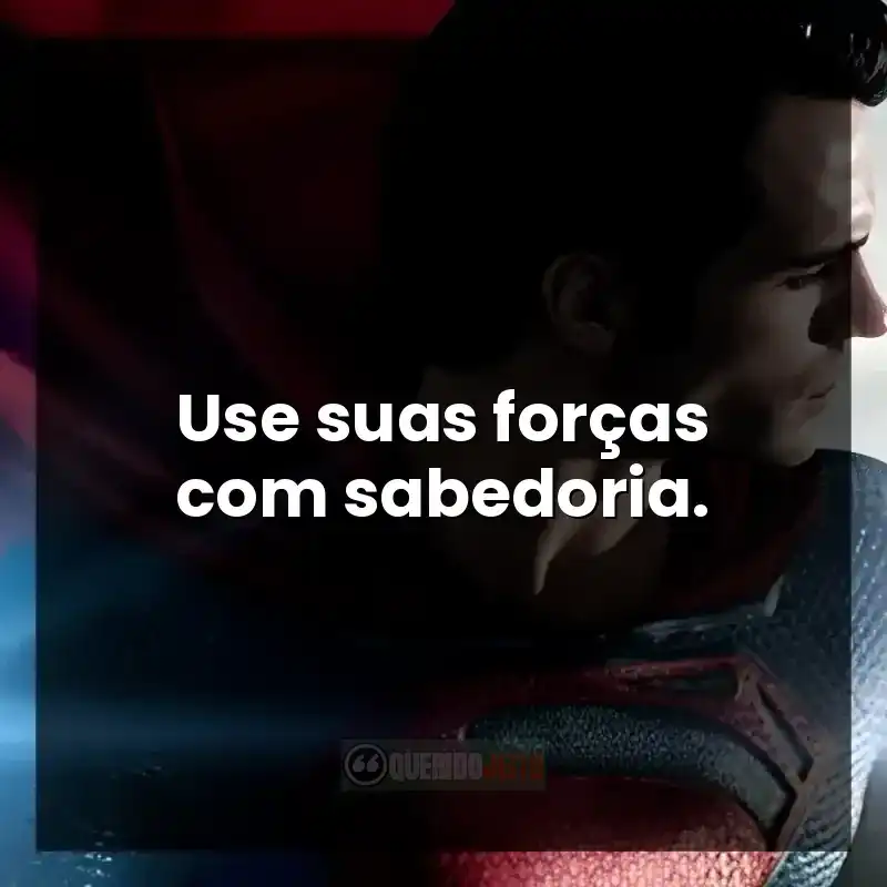 Frases do filme O Homem de Aço sobre coragem e uso do poder.